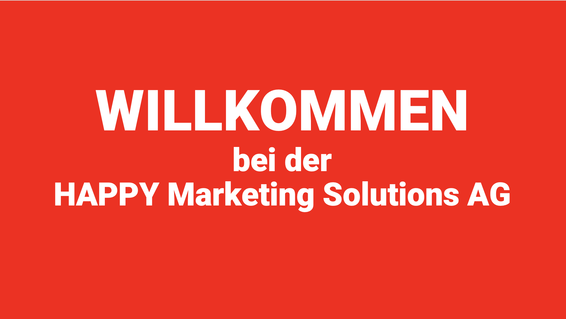 WILLKOMMEN bei der HAPPY Marketing Solutions AG